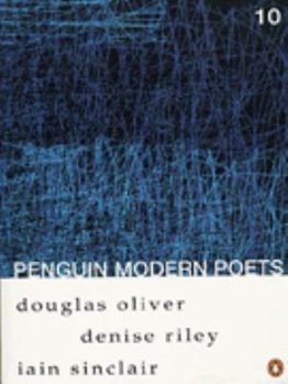 Penguin Modern Poets: Douglas Oliver, Denise Riley, Iain Sinclair Bk. 10 (Penguin Modern Poets) - Book #10 of the Penguin Modern Poets, Series II