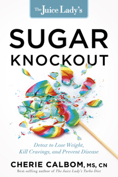 Paperback The Juice Lady's Sugar Knockout: Detox to Lose Weight, Kill Cravings, and Prevent Disease Book