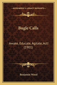 Paperback Bugle Calls: Awake, Educate, Agitate, Act! (1901) Book