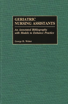 Hardcover Geriatric Nursing Assistants: An Annotated Bibliography with Models to Enhance Practice Book