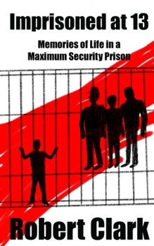Paperback Imprisoned at 13: Memories of Life in a Maximum Security Prison Book