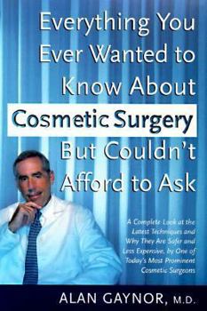 Hardcover Everything You Ever Wanted to Know about Cosmetic Surgery But Couldn't Afford to Ask: A Complete Look at the Latest Techniques and Why They Are Safer Book