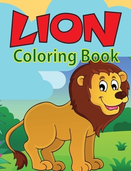 Paperback Lion Coloring Book: Great Coloring Book For Kids and Preschoolers, Simple and Cute designs, Ages 4-8 (Kids Coloring Activity Books) Book