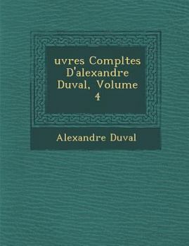 Paperback Uvres Completes D'Alexandre Duval, Volume 4 [French] Book