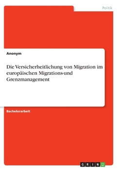 Paperback Die Versicherheitlichung von Migration im europäischen Migrations-und Grenzmanagement [German] Book