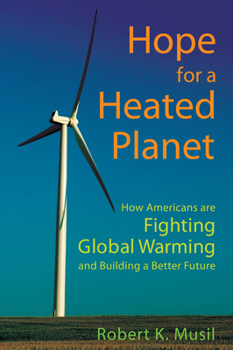 Hardcover Hope for a Heated Planet: How Americans Are Fighting Global Warming and Building a Better Future Book