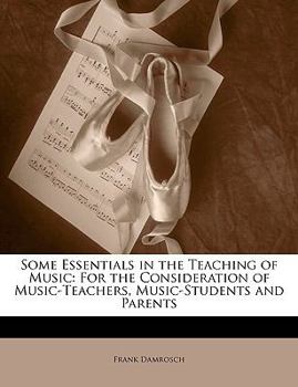 Paperback Some Essentials in the Teaching of Music: For the Consideration of Music-Teachers, Music-Students and Parents Book