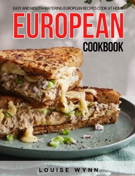 Paperback European Cookbook: Easy and Mouth-Watering European Recipes Cook at Home Book