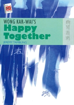 Wong Kar-Wai's Happy Together (The New Hong Kong Cinema Series) - Book  of the New Hong Kong Cinema