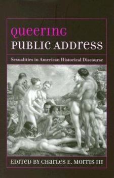 Hardcover Queering Public Address: Sexualities in American Historical Discourse Book