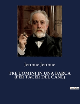 Paperback Tre Uomini in Una Barca (Per Tacer del Cane): Un'avventura comica lungo il fiume della vita [Italian] Book