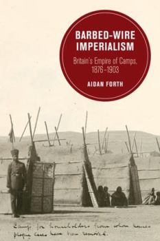 Hardcover Barbed-Wire Imperialism: Britain's Empire of Camps, 1876-1903 Volume 12 Book