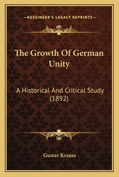 Paperback The Growth Of German Unity: A Historical And Critical Study (1892) Book