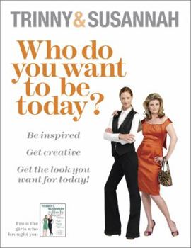 Paperback Who Do You Want to Be Today?: Be Inspired to Dress Differently. Trinny Woodall & Susannah Constantine Book