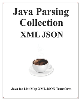Paperback Java Parsing Collection XML JSON: Map List XML JSON Transform Book
