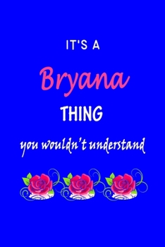 Paperback It's A Bryana Thing You Wouldn't Understand: Bryana First Name Personalized Journal 6x9 Notebook, Wide Ruled (Lined) blank pages Funny Cover for Girls Book