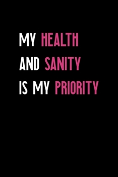 My Health And Sanity Is My Priority: Notebook Journal Composition Blank Lined Diary Notepad 120 Pages Paperback Black Solid Texture Sanity