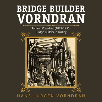 Paperback Bridge Builder Vorndran: Johann Vorndran (1877-1955) Bridge Builder in Turkey Book