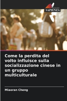 Paperback Come la perdita del volto influisce sulla socializzazione cinese in un gruppo multiculturale [Italian] Book