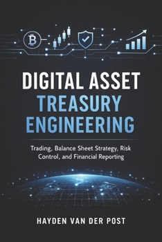 Digital Asset Treasury Engineering: Trading, Balance Sheet Strategy, Risk Control, and Financial Reporting