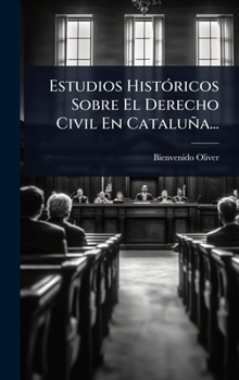 Hardcover Estudios HistÃ3ricos Sobre El Derecho Civil En Cataluña... [Spanish] Book