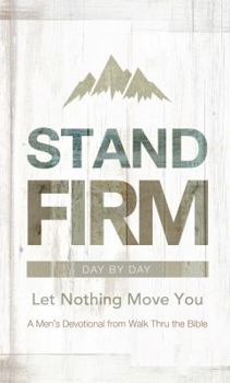 Hardcover Stand Firm Day by Day: Let Nothing Move You: A Men's Devotional from Walk Thru the Bible Book