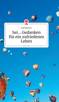 Hardcover Sei ... Gedanken für ein zufriedenes Leben. Life is a Story - story.one [German] Book