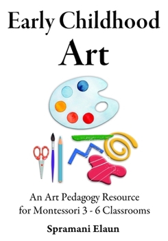 Montessori Art: Early Childhood Art Guide – Visual Arts Guide For Teaching 13 month olds – 6 years