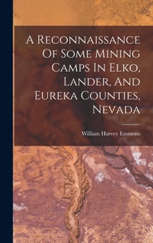 Hardcover A Reconnaissance Of Some Mining Camps In Elko, Lander, And Eureka Counties, Nevada Book