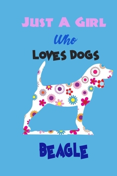 Paperback Just A Girl Who Loves Dogs Beagle: cute Notebook with Blank Lined Pages For Dog Lover For Journaling, Note Taking for writing Down Ideas Book