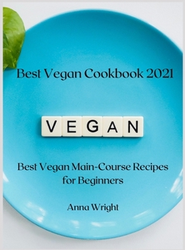 Hardcover Best Vegan Cookbook 2021: Best Vegan Main-Course Recipes for Beginners Book