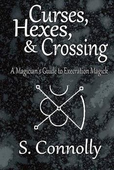 Paperback Curses, Hexes & Crossing: A Magician's Guide to Execration Magick Book