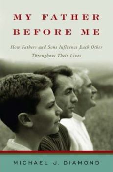 Hardcover My Father Before Me: How Fathers and Sons Influence Each Other Throughout Their Lives Book
