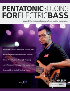 Pentatonic Soloing for Electric Bass: Master & Use Pentatonic Scales as a Framework for Improvisation (Learn how to play bass)