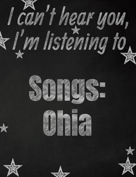 I can't hear you, I'm listening to Songs: Ohia creative writing lined notebook: Promoting band fandom and music creativity through writing...one day at a time