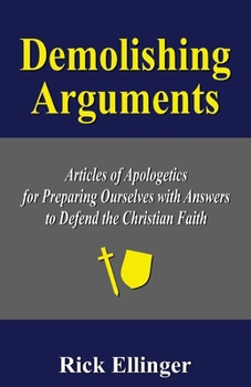 Paperback Demolishing Arguments: Articles of Apologetics for Preparing Ourselves with Answers to Defend the Christian Faith Book