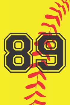 Paperback 89 Journal: A Softball Jersey Number #89 Eighty Nine Notebook For Writing And Notes: Great Personalized Gift For All Players, Coac Book