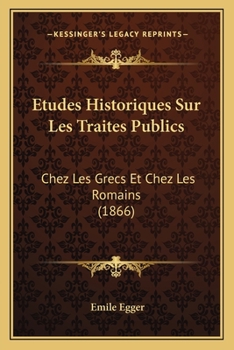 Paperback Etudes Historiques Sur Les Traites Publics: Chez Les Grecs Et Chez Les Romains (1866) [French] Book