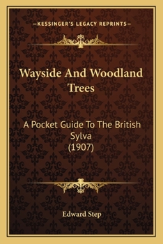 Paperback Wayside And Woodland Trees: A Pocket Guide To The British Sylva (1907) Book