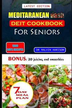 MEDITARANEAN DASH DIET COOKBOOK FOR SENIORS: Healthy and delicious recipes to lower high blood pressure and lose excess weight at old age
