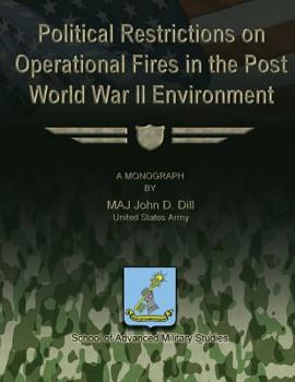 Paperback Political Restrictions on Operational Fires in the Post World War II Environment Book