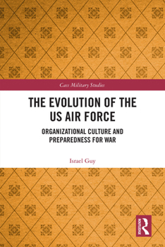 Hardcover The Evolution of the US Air Force: Organizational Culture and Preparedness for War Book