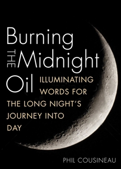 Hardcover Burning the Midnight Oil: Illuminating Words for the Long Night's Journey Into Day Book