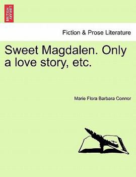 Paperback Sweet Magdalen. Only a Love Story, Etc. Book