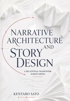Paperback Narrative Architecture and Story Design: A Relational Framework Across Media Book