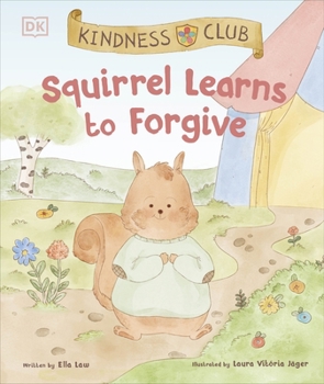 Kindness Club Squirrel Learns to Forgive: Join the Kindness Club as They Find the Courage to Be Kind