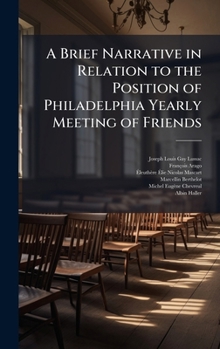 Hardcover A Brief Narrative in Relation to the Position of Philadelphia Yearly Meeting of Friends Book