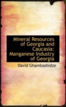 Paperback Mineral Resources of Georgia and Caucasia: Manganese Industry of Georgia Book