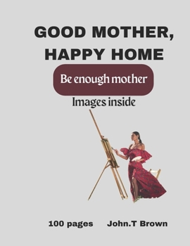 Good mother Happy home: Good enough mother, happy home, mothers gift, good mother books, longing to be a good mother, best book for mother's t