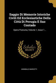 Paperback Saggio Di Memorie Istoriche Civili Ed Ecclesiastiche Della Città Di Perugia E Suo Contado: Opera Postuma, Volume 1, Issue 1... [Italian] Book